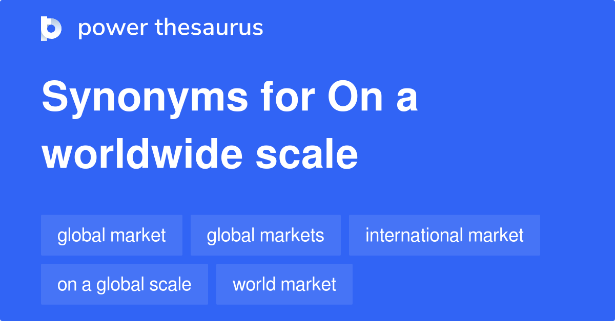 on-a-worldwide-scale-synonyms-236-words-and-phrases-for-on-a