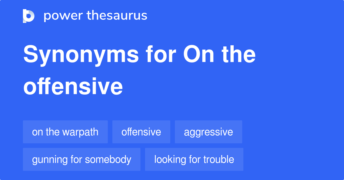 on-the-offensive-synonyms-12-words-and-phrases-for-on-the-offensive