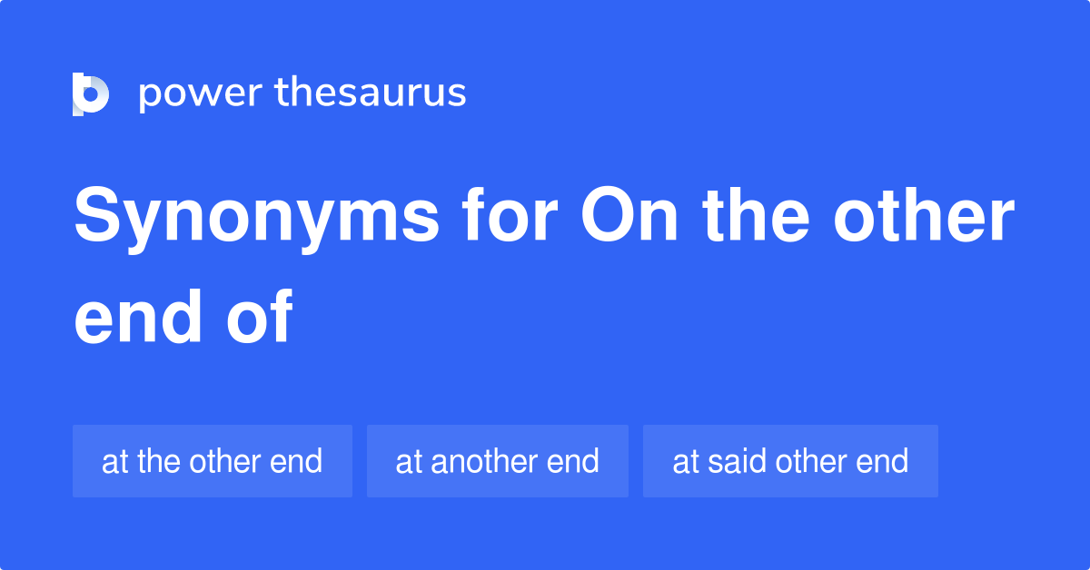 on-the-other-end-of-synonyms-6-words-and-phrases-for-on-the-other-end-of