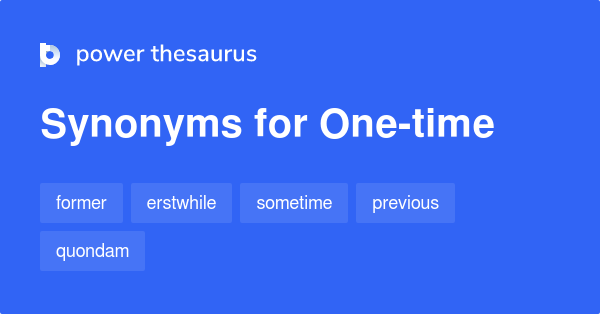 One-time - Definition, Meaning & Synonyms