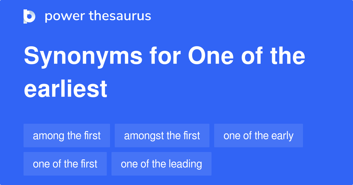 one-of-the-earliest-synonyms-38-words-and-phrases-for-one-of-the-earliest