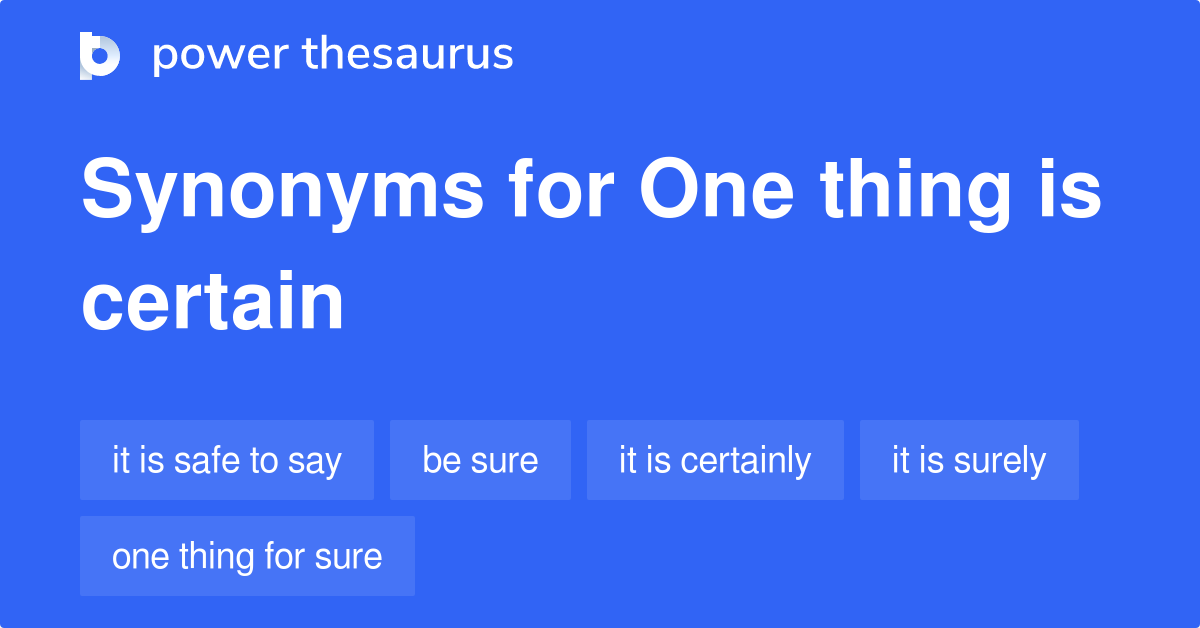 one-thing-is-certain-synonyms-59-words-and-phrases-for-one-thing-is