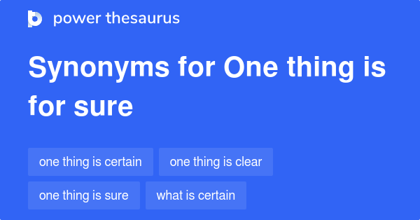 one-thing-is-for-sure-synonyms-32-words-and-phrases-for-one-thing-is