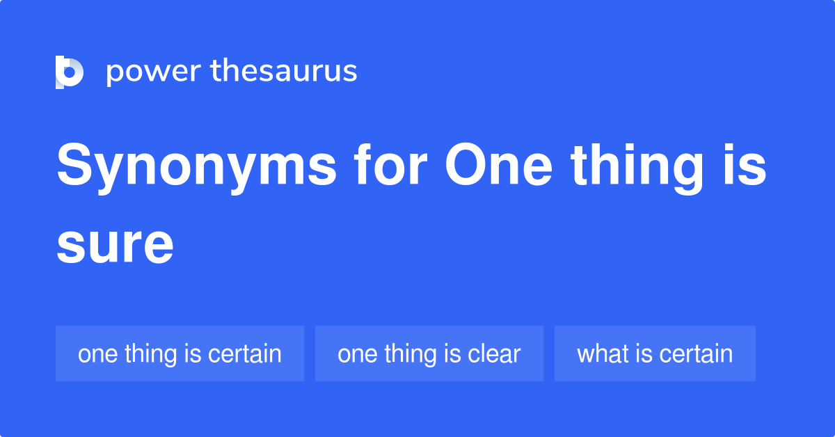 one-thing-is-sure-synonyms-31-words-and-phrases-for-one-thing-is-sure