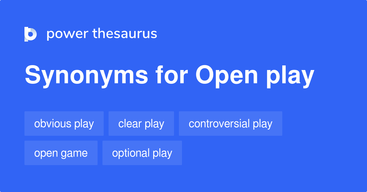 Open Play Synonyms 13 Words And Phrases For Open Play