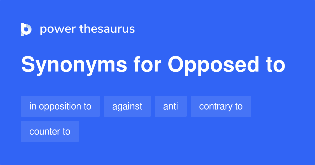 13-synonyms-for-opposed-to-related-to-contrary