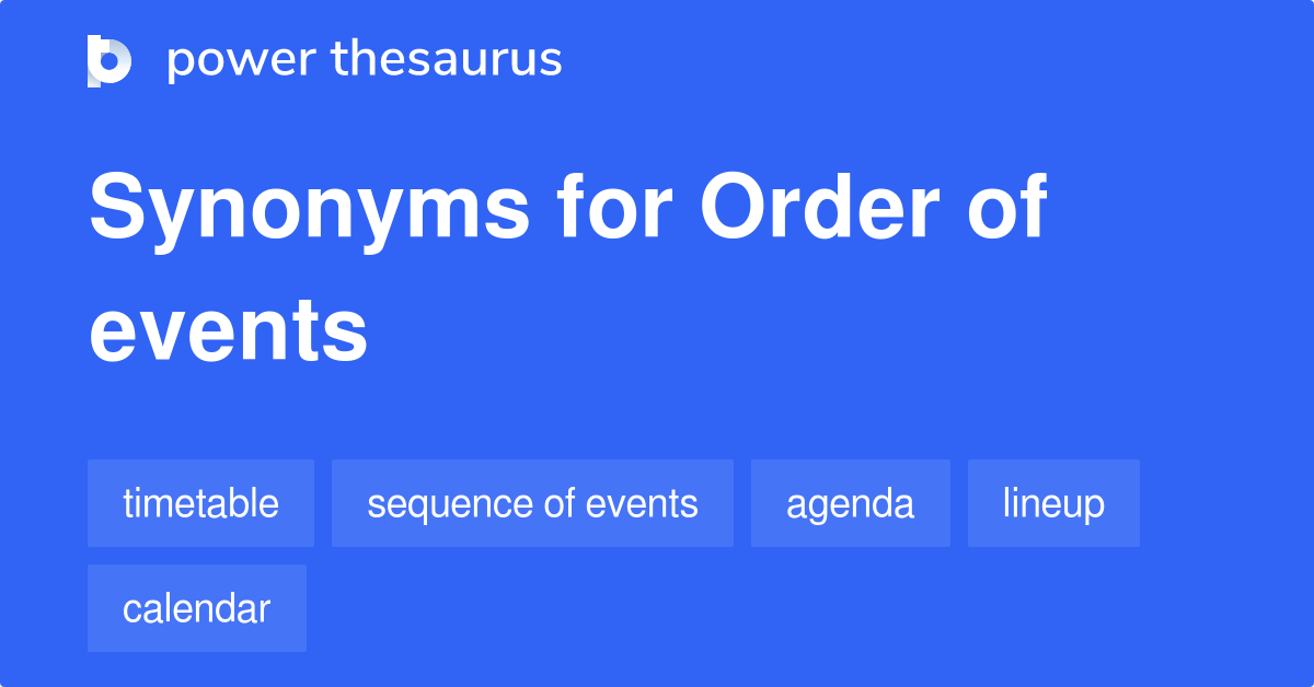 Order Of Events synonyms 109 Words and Phrases for Order Of Events
