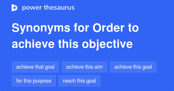 order-to-achieve-this-objective-synonyms-42-words-and-phrases-for