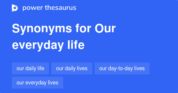 our-everyday-life-synonyms-8-words-and-phrases-for-our-everyday-life