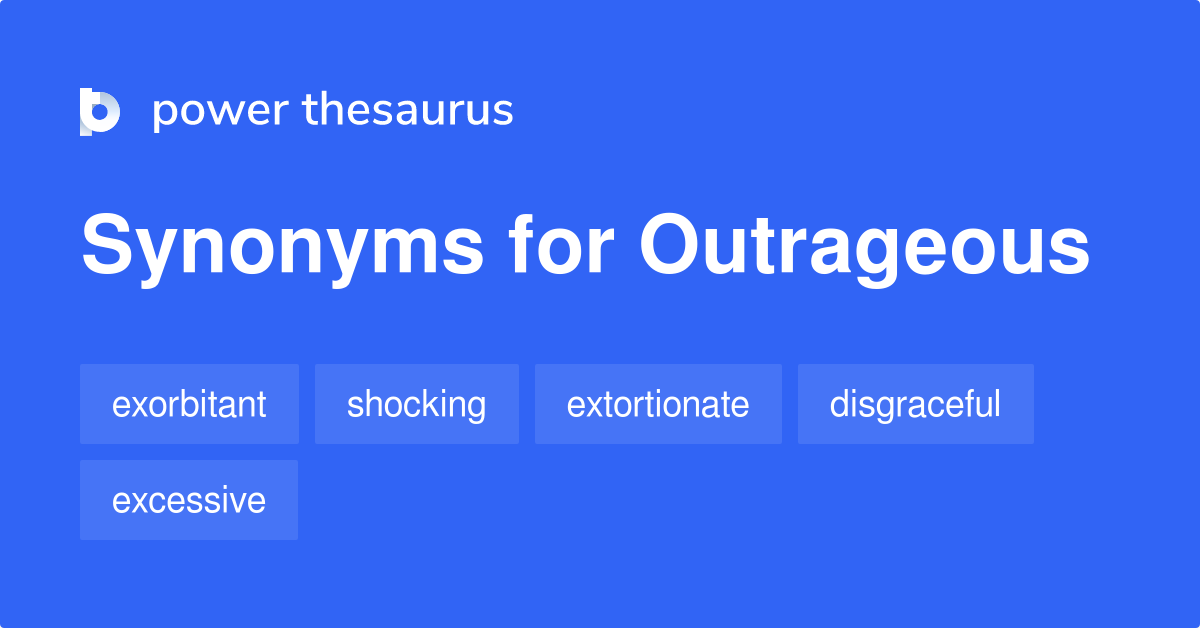 Synonyms for Outrageous