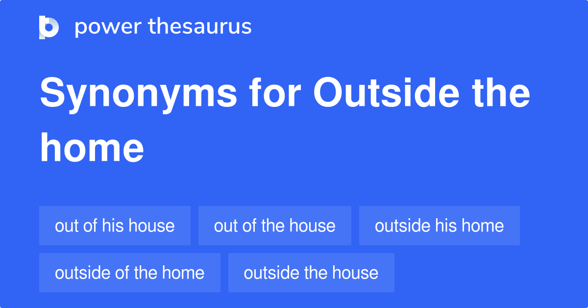 outside-the-home-synonyms-60-words-and-phrases-for-outside-the-home