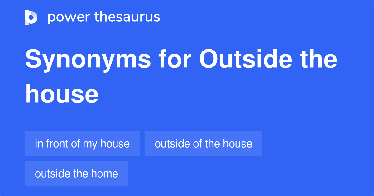 Outside The House Synonyms 2 