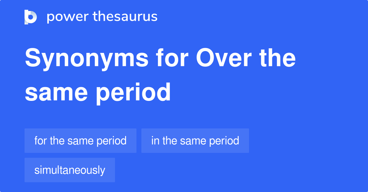 over-the-same-period-synonyms-36-words-and-phrases-for-over-the-same