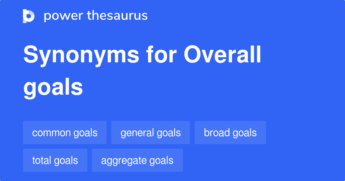 Overall Goals synonyms 75 Words and Phrases for Overall Goals