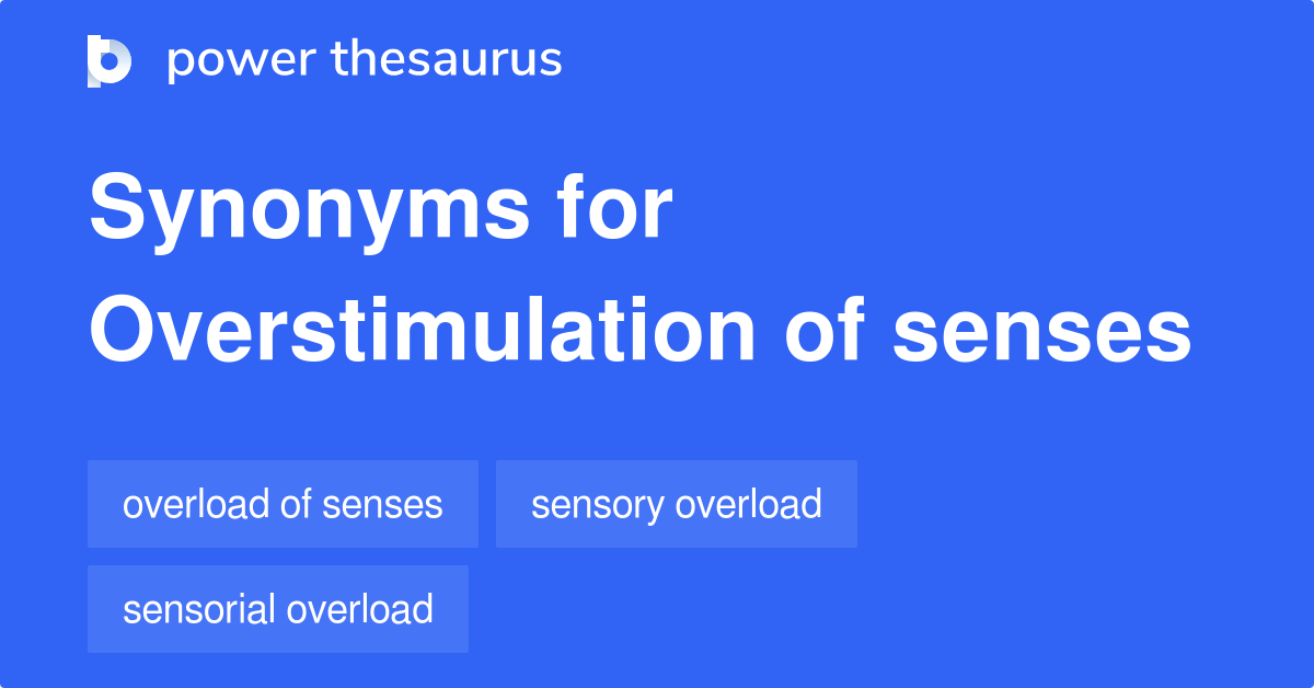 Sensory Overload Synonyms & Antonyms