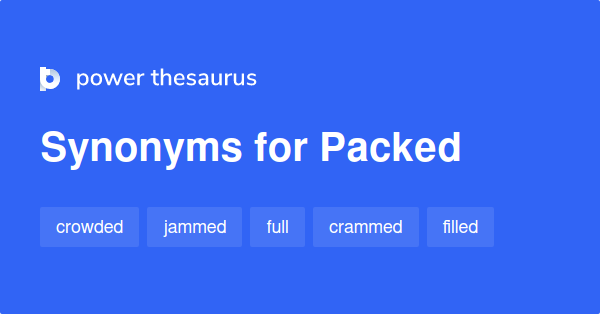 Packed synonyms 1 106 Words and Phrases for Packed