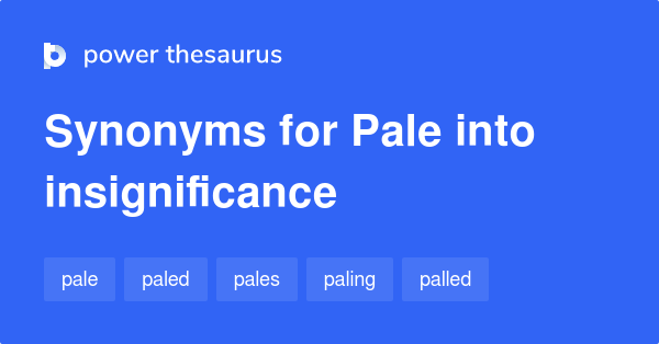 pale-into-insignificance-synonyms-32-words-and-phrases-for-pale-into