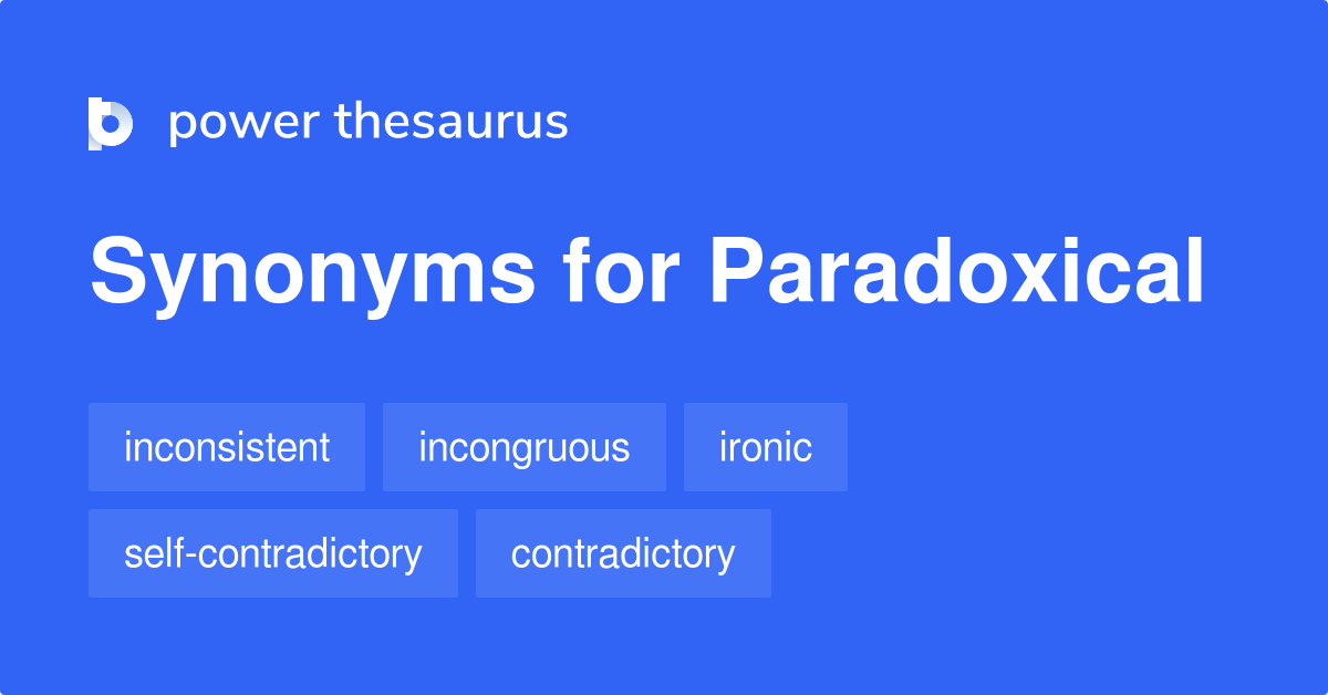 Paradoxical synonyms 577 Words and Phrases for Paradoxical