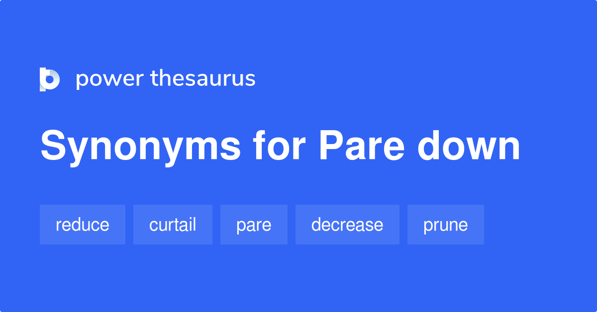 pare-down-synonyms-165-words-and-phrases-for-pare-down