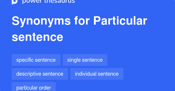 Particular Sentence Synonyms 10 Words And Phrases For Particular Sentence