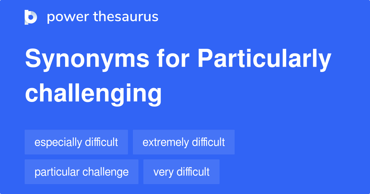 particularly-challenging-synonyms-40-words-and-phrases-for