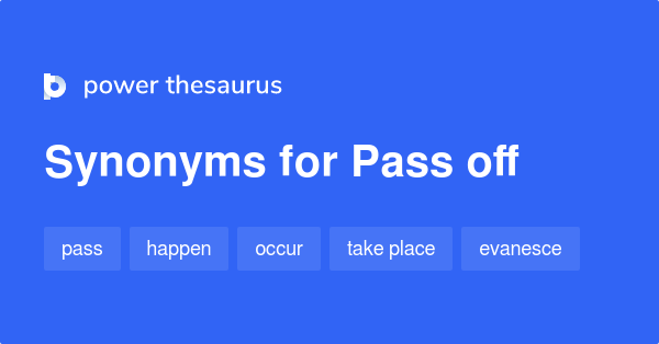 pass-off-synonyms-495-words-and-phrases-for-pass-off