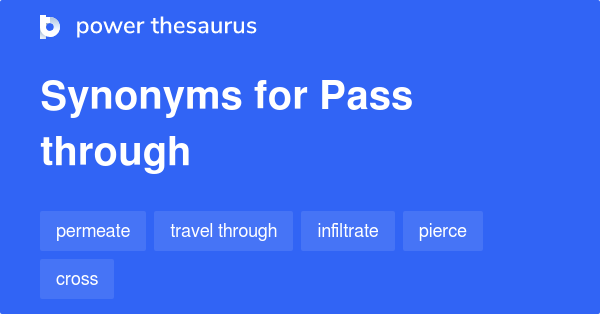 Pass Through Synonyms And Antonyms