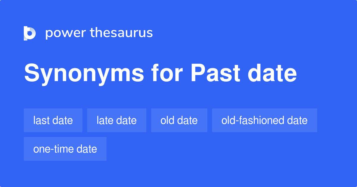 Past Date Synonyms 26 Words And Phrases For Past Date