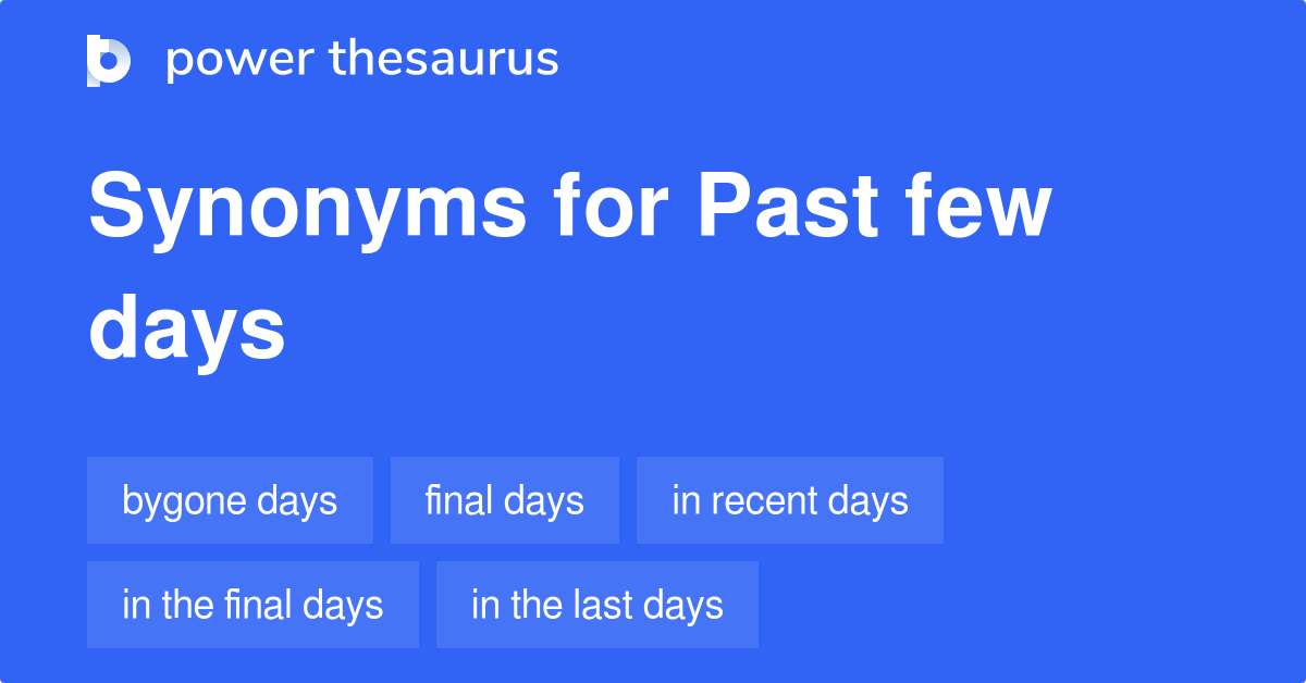  Past Few Days Synonyms 94 Words And Phrases For Past Few Days