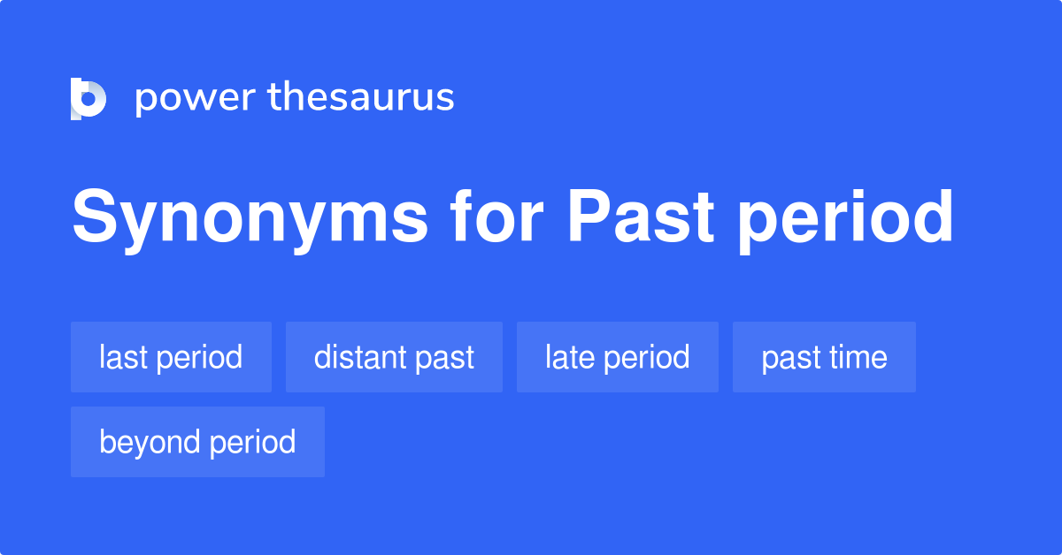 Past Period Synonyms 94 Words And Phrases For Past Period