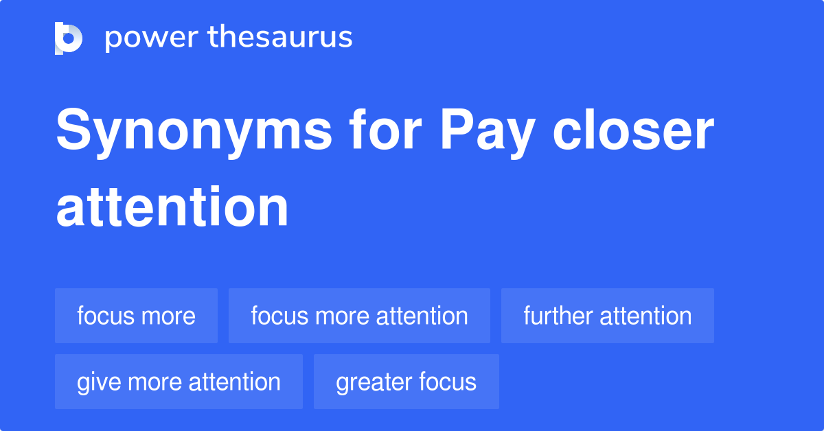 pay-closer-attention-synonyms-69-words-and-phrases-for-pay-closer