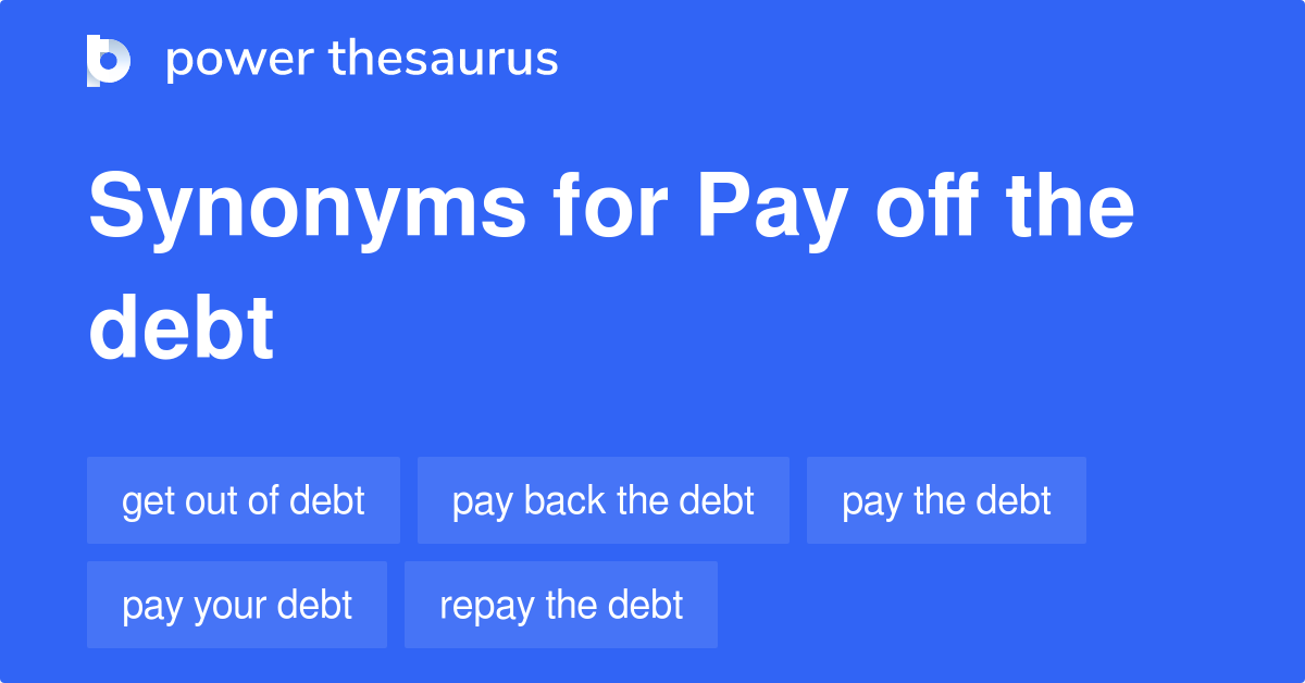 pay-off-the-debt-synonyms-122-words-and-phrases-for-pay-off-the-debt