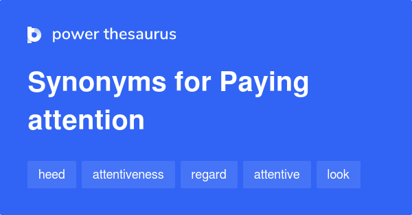 paying-attention-synonyms-399-words-and-phrases-for-paying-attention