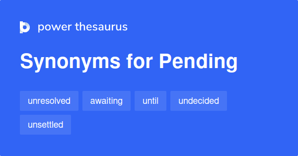 Pending Synonyms 544 Words And Phrases For Pending