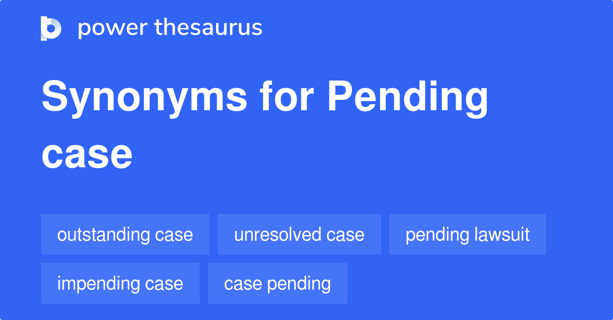 pending-case-synonyms-37-words-and-phrases-for-pending-case