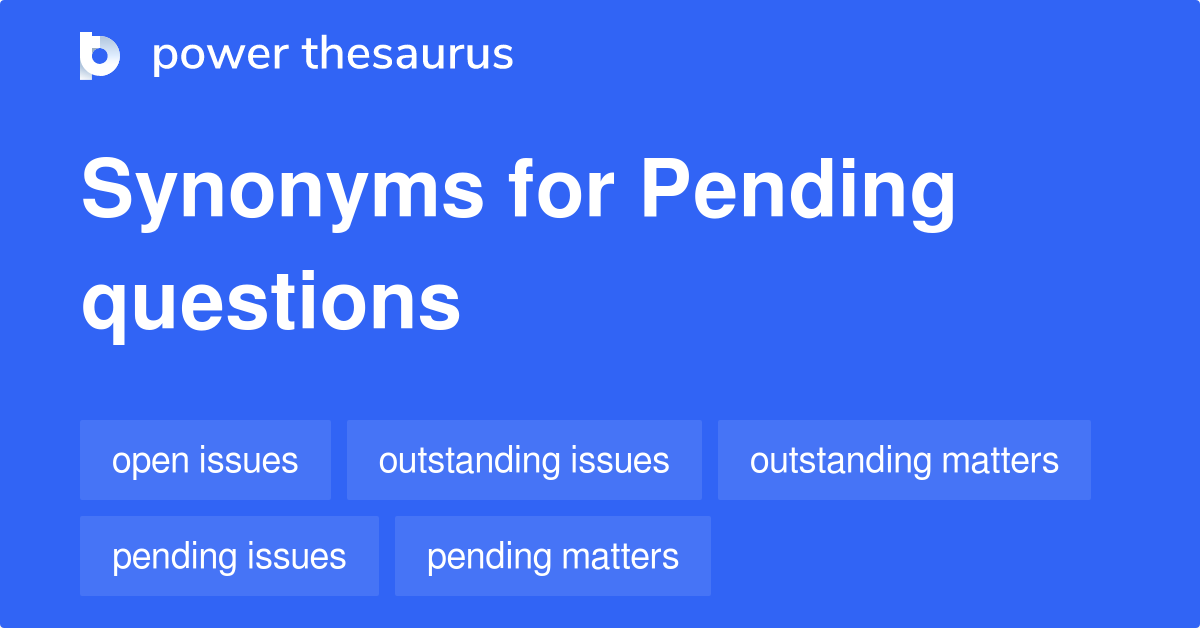 pending-questions-synonyms-47-words-and-phrases-for-pending-questions