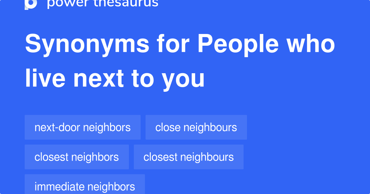 People Who Live Next To You synonyms 74 Words and Phrases for