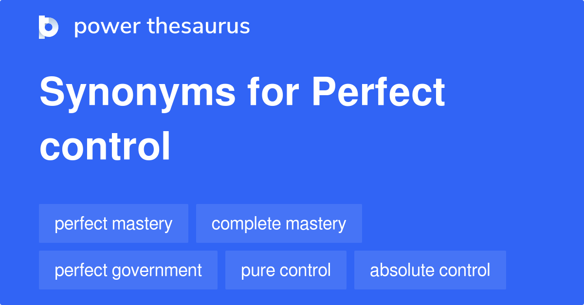 Perfect Control synonyms - 134 Words and Phrases for Perfect Control