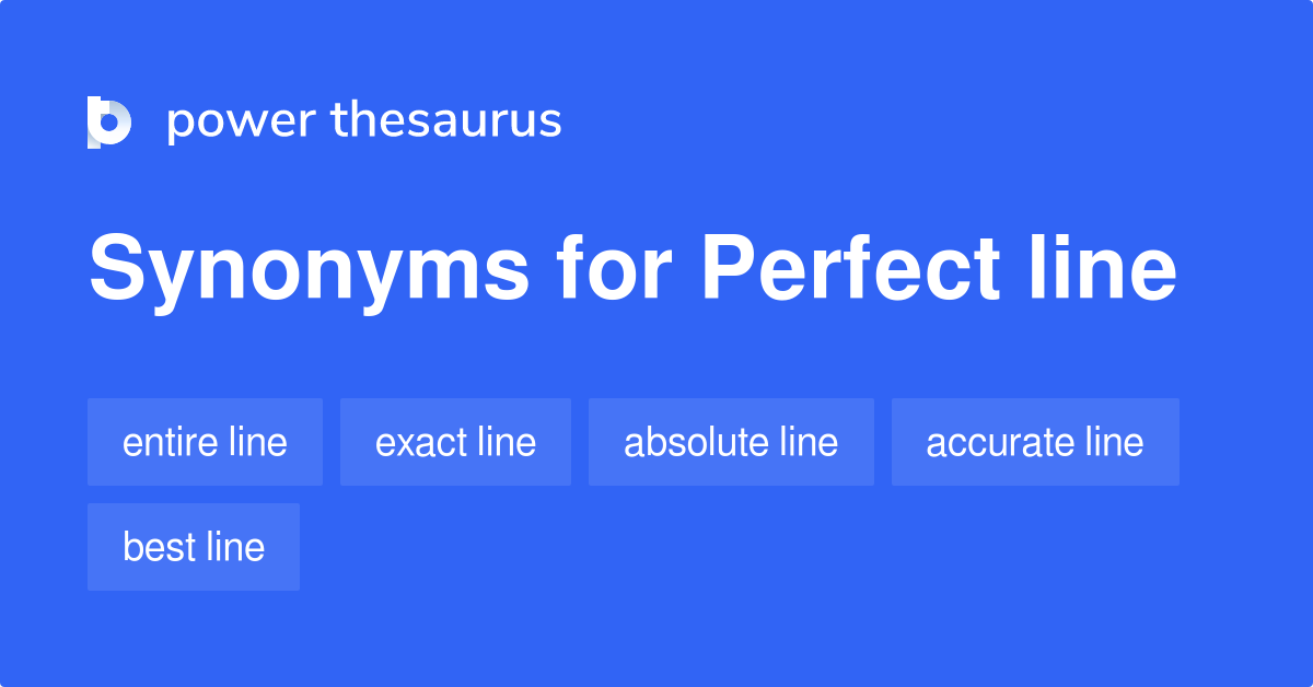 Perfect Line synonyms - 79 Words and Phrases for Perfect Line