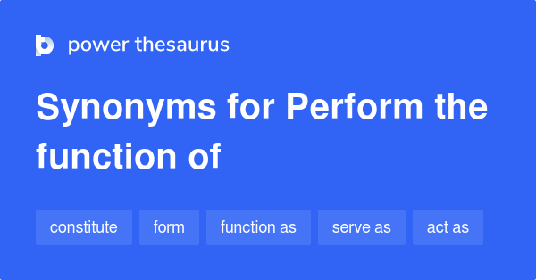 perform-the-function-of-synonyms-165-words-and-phrases-for-perform