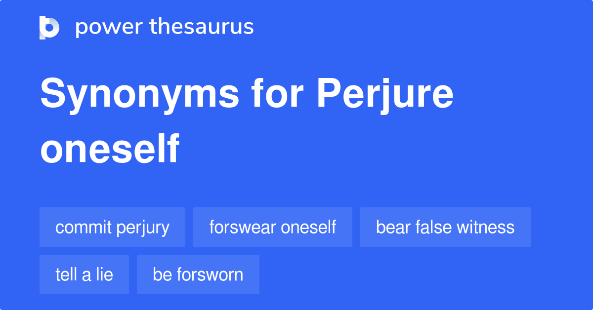 Perjure Oneself synonyms 150 Words and Phrases for Perjure Oneself
