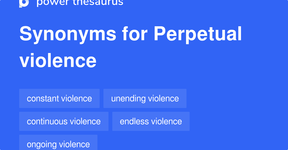 perpetual-violence-synonyms-8-words-and-phrases-for-perpetual-violence