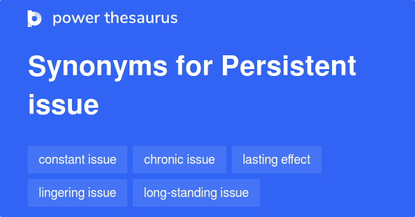 persistent-issue-synonyms-225-words-and-phrases-for-persistent-issue