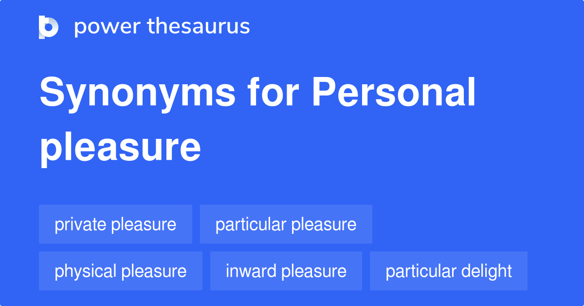Personal Pleasure synonyms - 73 Words and Phrases for Personal