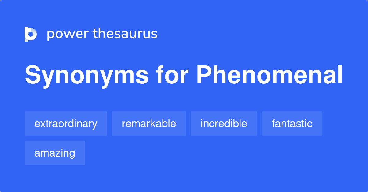 Phenomenal synonyms - 1 427 Words and Phrases for Phenomenal