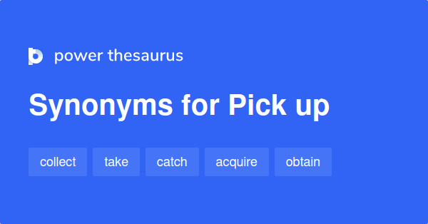 pick-up-synonyms-3-540-words-and-phrases-for-pick-up