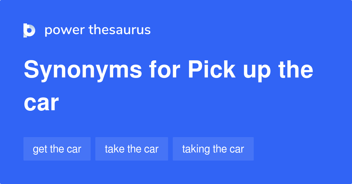 pick-up-the-car-synonyms-44-words-and-phrases-for-pick-up-the-car