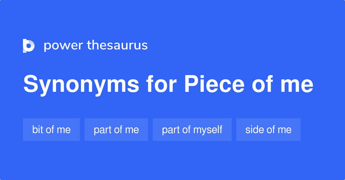 Piece Of Me synonyms 50 Words and Phrases for Piece Of Me