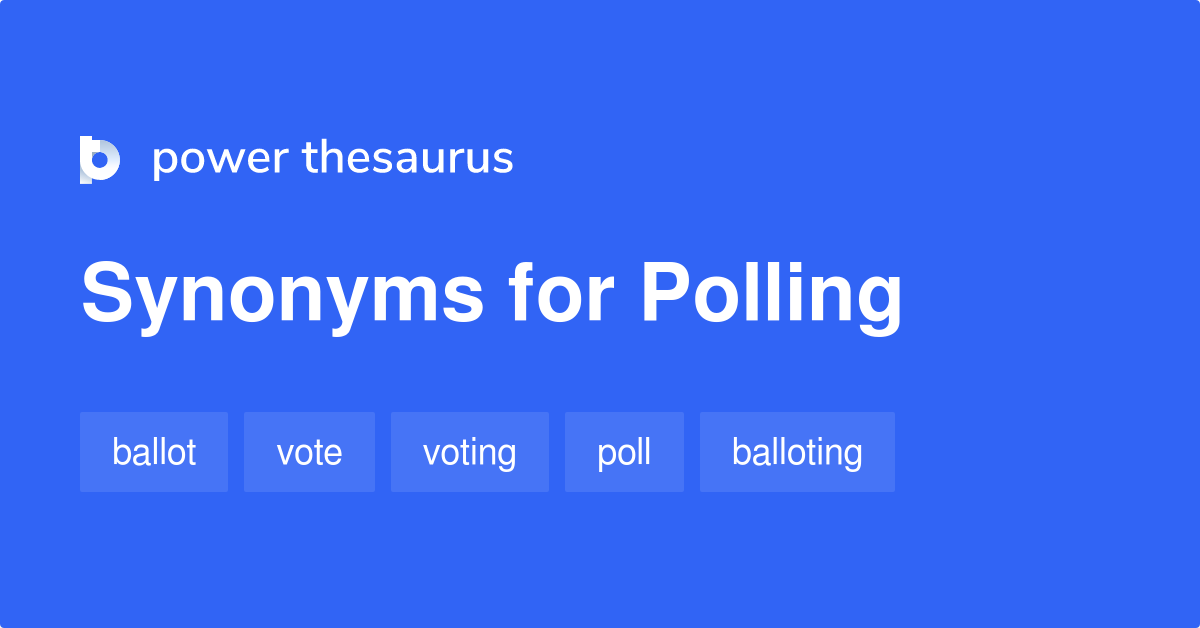 Polling synonyms 382 Words and Phrases for Polling