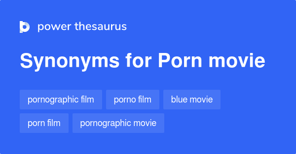Porn Movie synonyms - 53 Words and Phrases for Porn Movie